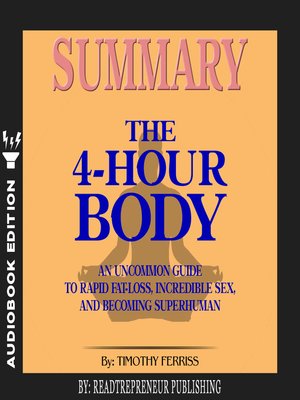 cover image of Summary of The 4-Hour Body: An Uncommon Guide to Rapid Fat-Loss, Incredible Sex, and Becoming Superhuman by Timothy Ferriss